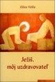 JEŽIŠ, MÔJ UZDRAVOVATEĽ - Elias Vella